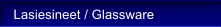 Lasiesineet / Glassware